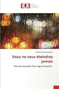 Vous ne vous éteindrez jamais