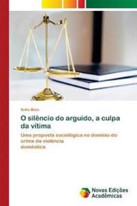 O silêncio do arguido, a culpa da vítima