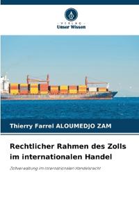 Rechtlicher Rahmen des Zolls im internationalen Handel