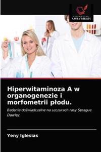 Hiperwitaminoza A w organogenezie i morfometrii plodu.