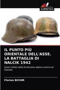 Il Punto Più Orientale Dell'asse. La Battaglia Di Nalcik 1942