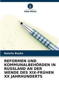Reformen Und Kommunalbehörden in Russland an Der Wende Des XIX-Frühen XX Jahrhunderts