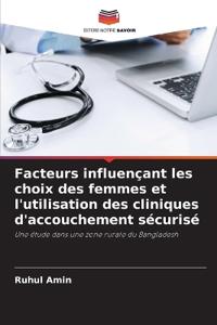 Facteurs influençant les choix des femmes et l'utilisation des cliniques d'accouchement sécurisé