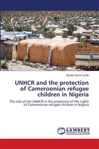 UNHCR and the protection of Cameroonian refugee children in Nigeria