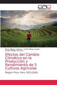 Efectos del Cambio Climático en la Producción y Rendimiento de 5 Cultivos Agrícolas