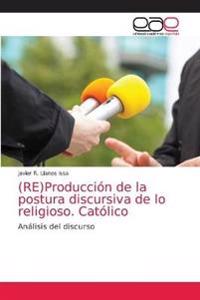 (RE)Producción de la postura discursiva de lo religioso. Católico