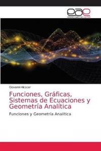 Funciones, Gráficas, Sistemas de Ecuaciones y Geometría Analítica