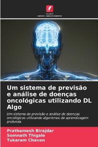 Um sistema de previsão e análise de doenças oncológicas utilizando DL Algo