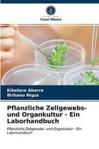 Pflanzliche Zellgewebs- und Organkultur - Ein Laborhandbuch
