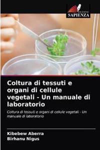 Coltura di tessuti e organi di cellule vegetali - Un manuale di laboratorio