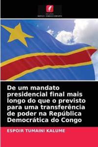 De um mandato presidencial final mais longo do que o previsto para uma transferência de poder na República Democrática do Congo
