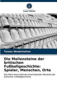 Die Meilensteine der britischen Fußballgeschichte