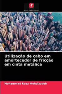 Utilização de cabo em amortecedor de fricção em cinta metálica