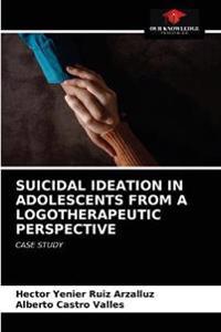 Suicidal Ideation in Adolescents from a Logotherapeutic Perspective