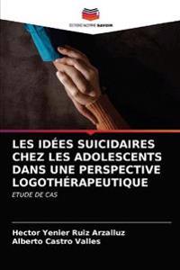 Les Idées Suicidaires Chez Les Adolescents Dans Une Perspective Logothérapeutique