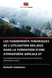 Les Fondements Théoriques de l'Utilisation Des Jeux Dans La Formation d'Une Atmosphère Amicale Et