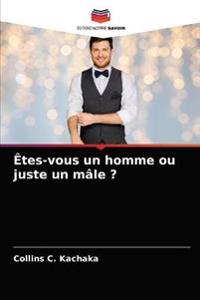 Êtes-vous un homme ou juste un mâle ?