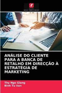 Análise Do Cliente Para a Banca de Retalho Em Direcção À Estratégia de Marketing