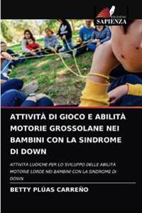 Attività Di Gioco E Abilità Motorie Grossolane Nei Bambini Con La Sindrome Di Down