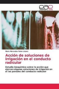 Acción de soluciones de irrigación en el conducto radicular