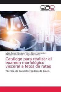 Catálogo para realizar el examen morfológico visceral a fetos de ratas