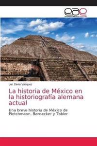 La historia de México en la historiografía alemana actual
