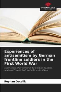 Experiences of antisemitism by German frontline soldiers in the First World War