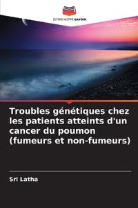 Troubles génétiques chez les patients atteints d'un cancer du poumon (fumeurs et non-fumeurs)