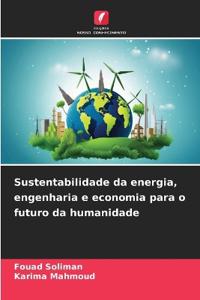Sustentabilidade da energia, engenharia e economia para o futuro da humanidade