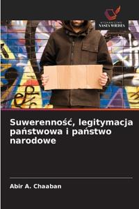 Suwerennosc, legitymacja panstwowa i panstwo narodowe