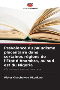Prévalence du paludisme placentaire dans certaines régions de l'État d'Anambra, au sud-est du Nigeria