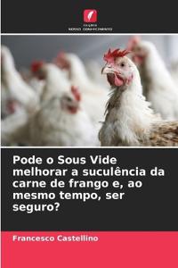 Pode o Sous Vide melhorar a suculência da carne de frango e, ao mesmo tempo, ser seguro?