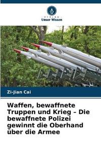 Waffen, bewaffnete Truppen und Krieg - Die bewaffnete Polizei gewinnt die Oberhand über die Armee