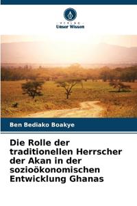 Die Rolle der traditionellen Herrscher der Akan in der sozioökonomischen Entwicklung Ghanas