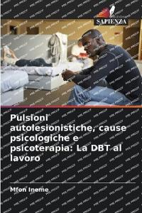 Pulsioni autolesionistiche, cause psicologiche e psicoterapia