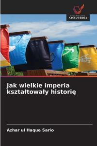 Jak wielkie imperia ksztaltowaly historie