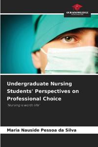 Undergraduate Nursing Students' Perspectives on Professional Choice