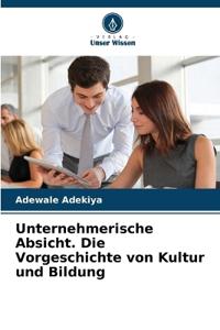Unternehmerische Absicht. Die Vorgeschichte von Kultur und Bildung