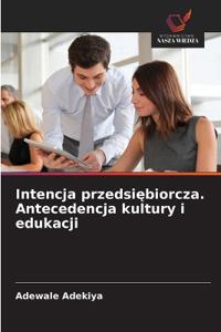 Intencja przedsiebiorcza. Antecedencja kultury i edukacji