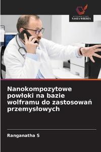 Nanokompozytowe powloki na bazie wolframu do zastosowan przemyslowych