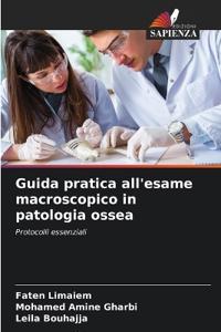 Guida pratica all'esame macroscopico in patologia ossea