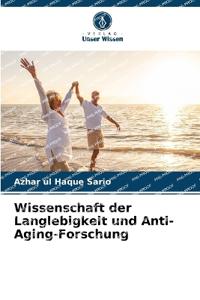 Wissenschaft der Langlebigkeit und Anti-Aging-Forschung