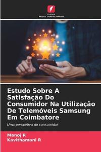 Estudo Sobre A Satisfação Do Consumidor Na Utilização De Telemóveis Samsung Em Coimbatore