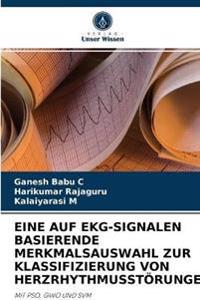 Eine Auf Ekg-Signalen Basierende Merkmalsauswahl Zur Klassifizierung Von Herzrhythmusstörungen