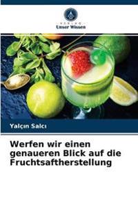 Werfen wir einen genaueren Blick auf die Fruchtsaftherstellung