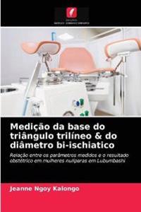 Medição da base do triângulo trilíneo & do diâmetro bi-ischiatico