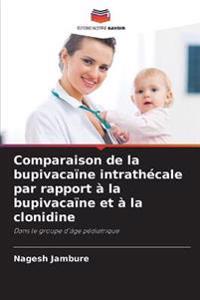 Comparaison de la bupivacaïne intrathécale par rapport à la bupivacaïne et à la clonidine
