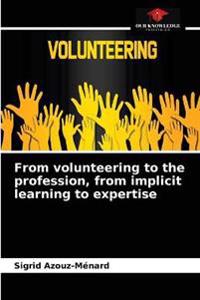 From volunteering to the profession, from implicit learning to expertise