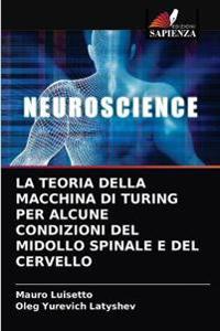 La Teoria Della Macchina Di Turing Per Alcune Condizioni del Midollo Spinale E del Cervello