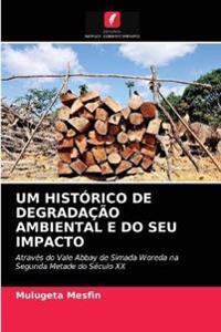 Um Histórico de Degradação Ambiental E Do Seu Impacto